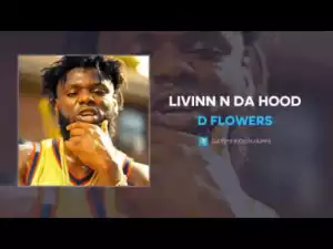 D Flowers - Livinn N Da Hood